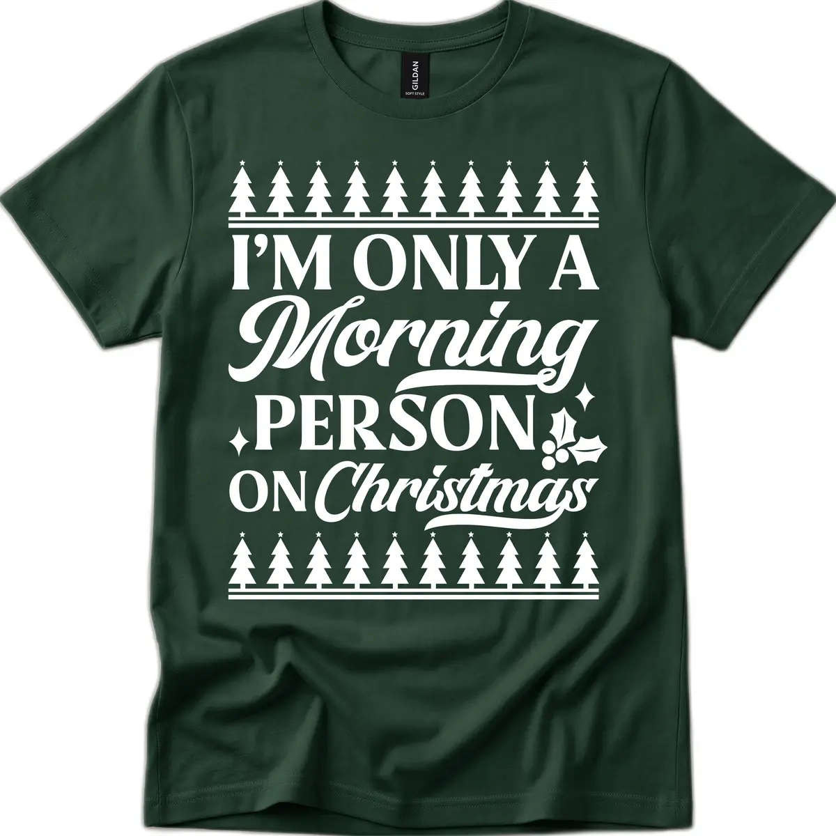 I'm Only A Morning Person On Christmas T-Shirt in Forest Green
